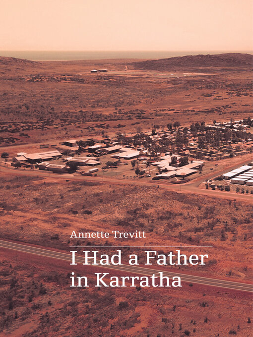 Title details for I Had a Father in Karratha by Annette Trevitt - Available